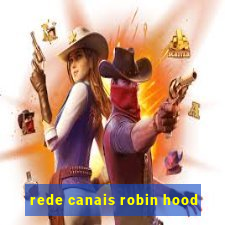 rede canais robin hood